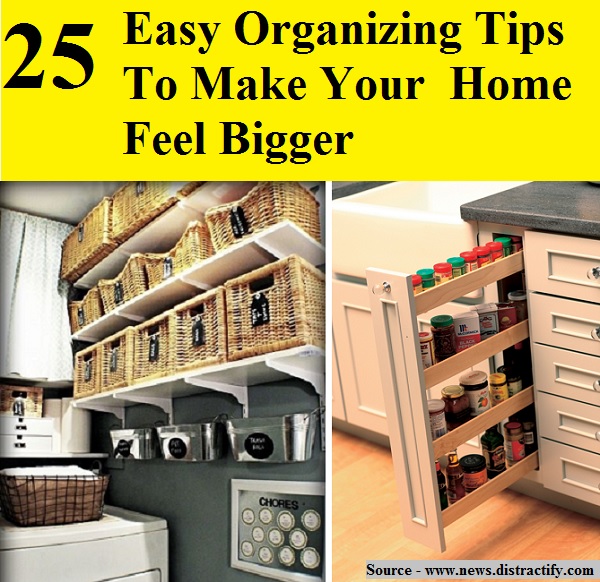 25 Easy Organizing Tips To Make Your  Home Feel Bigger